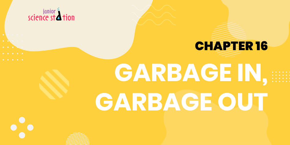 Chapter 16 - Garbage in, Garbage Out