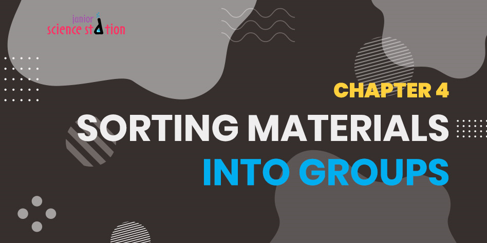 Chapter 4 - Sorting Materials into Groups