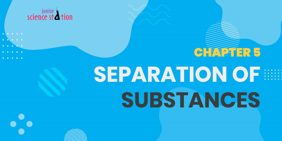 Chapter 5 - Separation of Substances