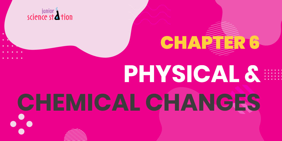 Chapter 6 - Physical & Chemical Changes