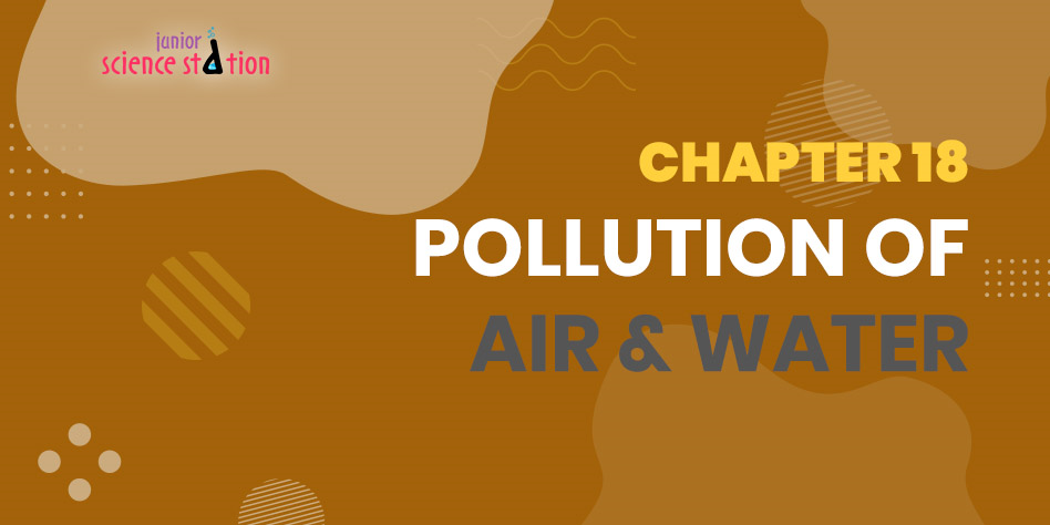 Chapter 18 - Pollution of Air & Water