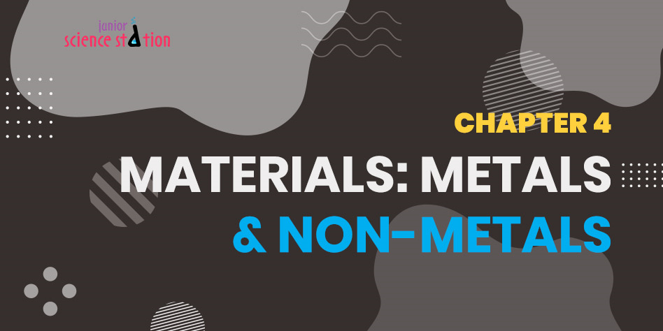 Chapter 4 - Materials:Metals & Non-Metals